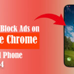 How to Block Ads on Chrome Android Phone